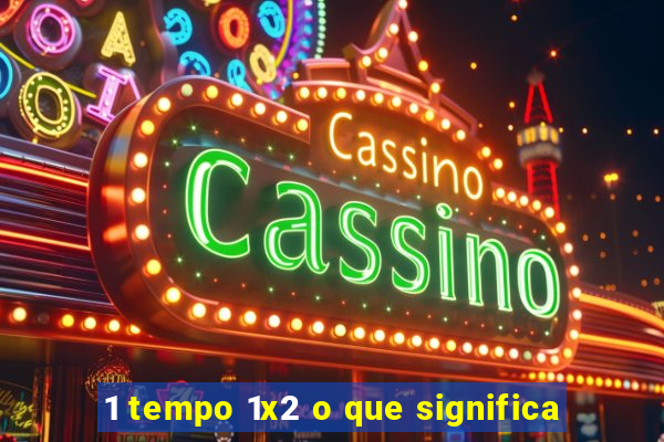1 tempo 1x2 o que significa